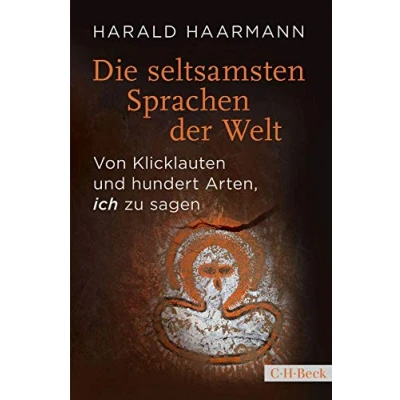 Abbildung von Die seltsamsten Sprachen der Welt: Von Klicklauten und hundert Arten, &#039;ich&#039; zu sagen (Beck Paperback)