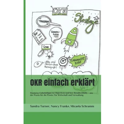 Abbildung von OKR einfach erklärt: Business Geheimtipps zu Objectives und Key Results (OKR) aus der Praxis Für die Praxis. Wirtschaft Verwaltung