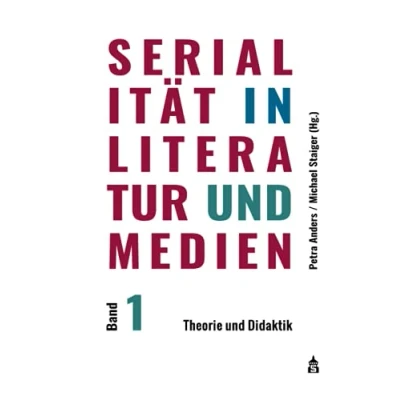 Abbildung von Serialität in Literatur und Medien: Band 1: Theorie Didaktik