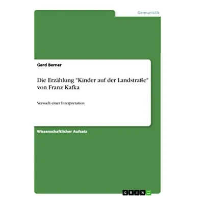 Abbildung von Die Erzählung &quot;Kinder auf der Landstraße&quot; von Franz Kafka: Versuch einer Interpretation