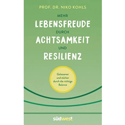 Abbildung von Mehr Lebensfreude durch Achtsamkeit und Resilienz: Gelassener stärker die richtige Balance