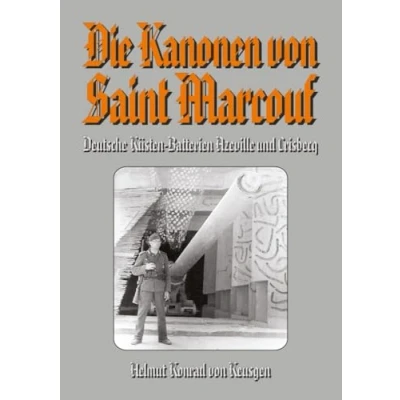 Abbildung von Die Kanonen von Saint Marcouf: Deutsche Küsten Batterien Azeville und Crisbecq (Helmut Konrad Keusgens große D Day Serie)