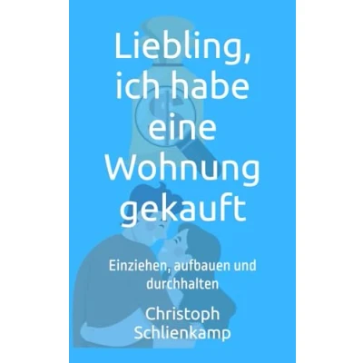 Abbildung von Liebling, ich habe eine Wohnung gekauft: Einziehen, aufbauen und durchhalten (Liebling, investiert, Band 3)
