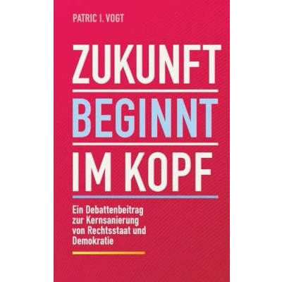 Abbildung von Zukunft beginnt im Kopf: Ein Debattenbeitrag zur Kernsanierung von Rechtsstaat und Demokratie