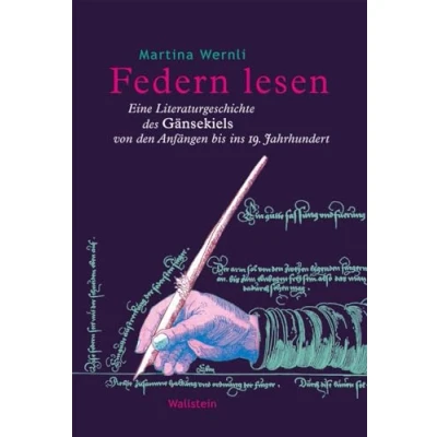 Abbildung von Federn lesen: Eine Literaturgeschichte des Gänsekiels von den Anfängen bis ins 19. Jahrhundert