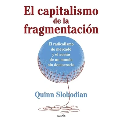 Abbildung von el capitalismo de la fragmentación: radicalismo mercado y sueño un mundo sin democracia (Estado Sociedad)