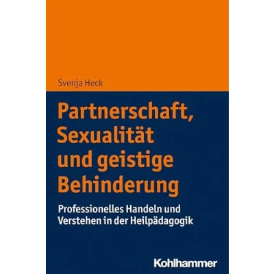 Abbildung von Partnerschaft, Sexualität und geistige Behinderung: Professionelles Handeln Verstehen in der Heilpädagogik
