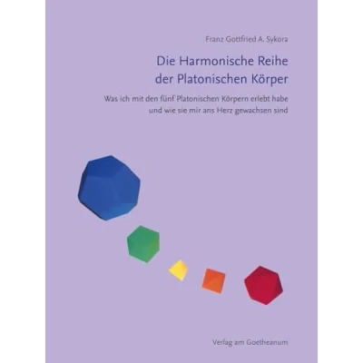 Abbildung von Die Harmonische Reihe der Platonischen Körper: Was ich mit den fünf Körpern erlebt habe und wie sie mir ans Herz gewachsen sind