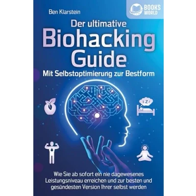 Abbildung von Der ultimative BIOHACKING GUIDE Mit Selbstoptimierung zur Bestform: Wie Sie ab sofort ein nie dagewesenes Leistungsniveau erreichen und besten gesündesten Version Ihrer selbst werden
