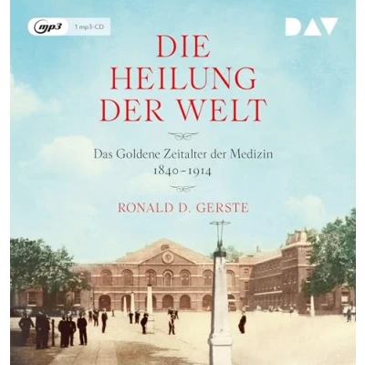 Abbildung von Die Heilung der Welt. Das Goldene Zeitalter Medizin 18401914: Lesung mit Gert Heidenreich (1 mp3 CD)