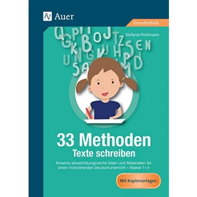 Abbildung von 33 Methoden Texte schreiben: Kreative abwechslungsreiche Ideen und Materialien für einen motivierenden Deutschunterricht 1 4 (1. bis 4. Klasse): ... Klasse) (33 Grundschule)