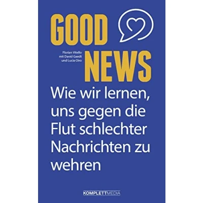 Abbildung von Good News: Wie wir lernen, uns gegen die Flut schlechter Nachrichten zu wehren