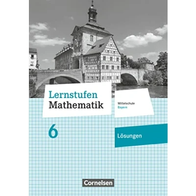 Abbildung von Lernstufen Mathematik Mittelschule Bayern 2017 6. Jahrgangsstufe: Lösungen zum Schulbuch