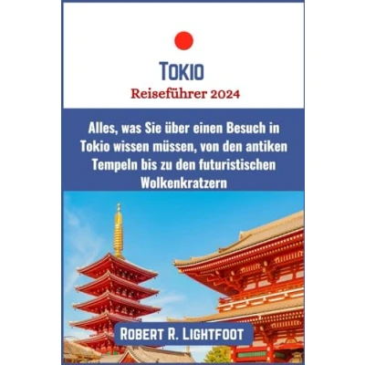 Abbildung von Tokio Reiseführer 2024: Alles, was Sie über einen Besuch in wissen müssen, von den antiken Tempeln bis zu futuristischen Wolkenkratzern