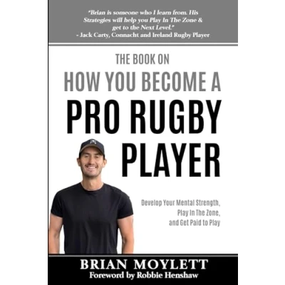 Abbildung von The Book On How You Become A Pro Rugby Player: Develop Your Mental Strength, Play In Zone, &amp; Get Paid to