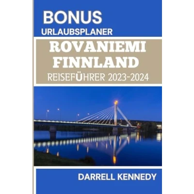 Abbildung von ROVANIEMI FINNLAND REISEFÜHRER 2023 2024: Alles, was Sie wissen müssen, bevor Ihre perfekte Reise in das Land des Weihnachtsmanns und der Rentiere planen.