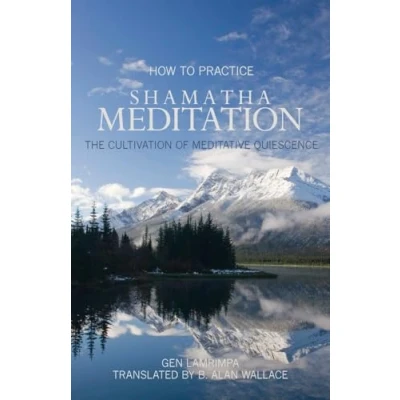 Abbildung von How to Practice Shamatha Meditation: The Cultivation of Meditative Quiescence