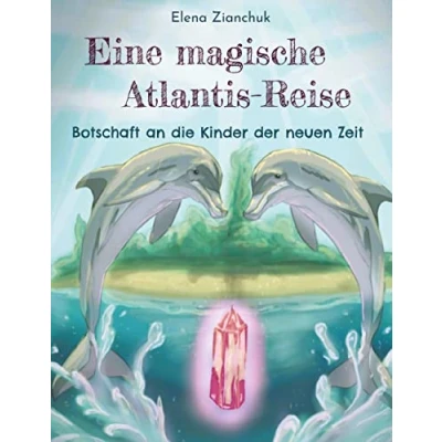 Abbildung von Eine magische Atlantis Reise: Botschaft an die Kinder der neuen Zeit