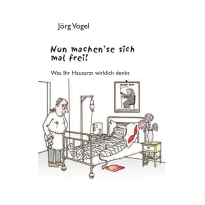 Abbildung von Nun machen’se sich mal frei.: Was Ihr Hausarzt wirklich denkt mit Zeichnungen von Peter Dunsch