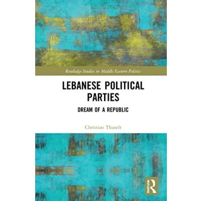 Abbildung von Lebanese Political Parties: Dream of a Republic (Routledge Studies in Middle Eastern Politics)