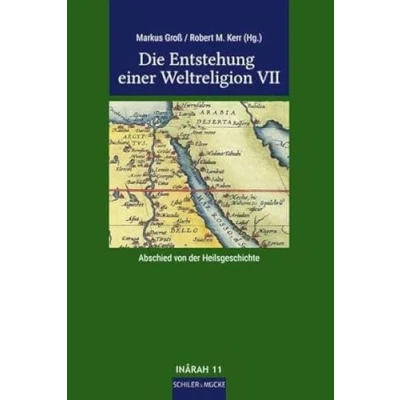 Abbildung von Die Entstehung einer Weltreligion VII: Abschied von der Heilsgeschichte (INÂRAH Sammelbände: Schriften zur frühen Islamgeschichte und zum Koran)