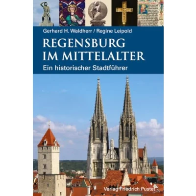 Abbildung von Regensburg im Mittelalter: Ein historischer Stadtführer (Regensburg UNESCO Weltkulturerbe)