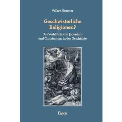 Abbildung von Geschwisterliche Religionen?: Das Verhältnis von Judentum und Christentum in der Geschichte
