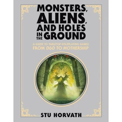 Abbildung von Monsters, Aliens, and Holes in the Ground, Deluxe Edition: A Guide to Tabletop Roleplaying Games from D&amp;D Mothership