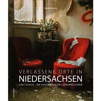 Abbildung von Bildband: Verlassene Orte in Niedersachsen. Lost Places Die Faszination des Vergänglichen: Brillante Fotografien zeigen mit viel Liebe zum Detail stumme Zeugen der Vergangenheit.