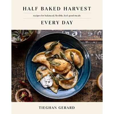 Abbildung von Half Baked Harvest Every Day: Recipes for Balanced, Flexible, Feel Good Meals: A Cookbook