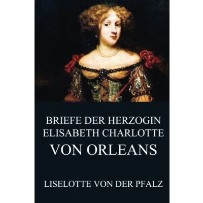 Abbildung von Briefe der Herzogin Elisabeth Charlotte von Orléans
