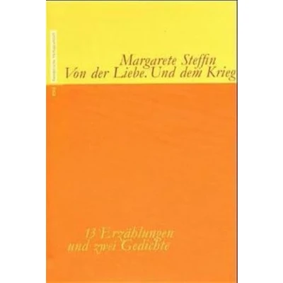 Abbildung von Von der Liebe. und dem Krieg: 13 Erzählungen zwei Gedichte. Hrsg. u. Nachw. v. Michael Töteberg