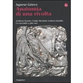 Abbildung von Anatomia di una rivolta. Andreas Baader, Ulrike Meinhof, Gudrun Ensslin. Un racconto a più voci (La cultura)