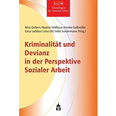 Abbildung von Kriminalität und Devianz in der Perspektive Sozialer Arbeit: Spezifische Blickrichtungen Zugänge (Grundlagen Sozialen Arbeit)