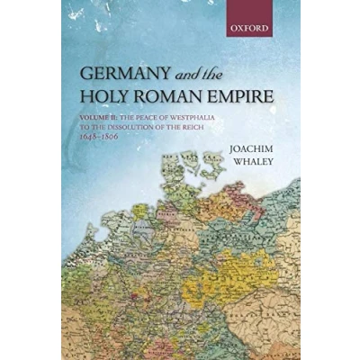 Abbildung von Germany and The Holy Roman Empire: Volume Ii: Peace Of Westphalia To Dissolution Reich, 1648 1806 (Oxford History Early Modern Europe)