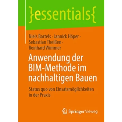 Abbildung von Anwendung der BIM Methode im nachhaltigen Bauen: Status quo von Einsatzmöglichkeiten in Praxis (essentials)