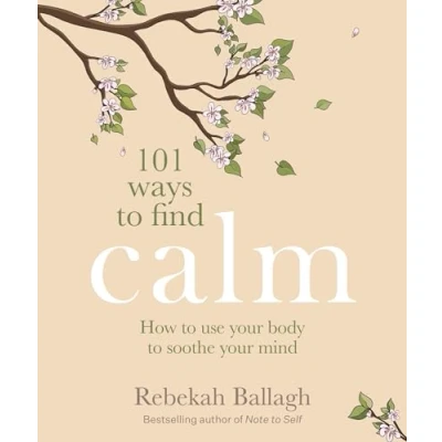 Abbildung von 101 Ways to Find Calm: How Use Your Body Soothe Mind