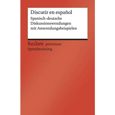 Abbildung von Discutir en español: Spanisch deutsche Diskussionswendungen mit Anwendungsbeispielen. B1B2 (GER) (Reclams Universal Bibliothek)