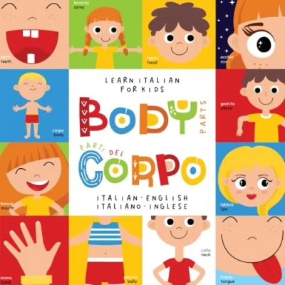 Abbildung von Learn Italian for Kids Body Parts Parti del Corpo English Italiano Inglese: My first bilingual picture word book toddlers Le mie prime parole Libro per bambini