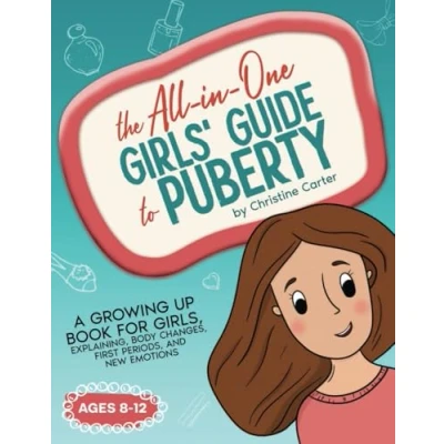 Abbildung von The All in One Girls&#039; Guide to Puberty: A Growing Up Book for Girls 8 12, Explaining Body Changes, First Periods, and New Emotions