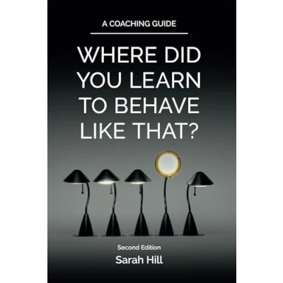 Abbildung von Where Did You Learn To Behave Like That? (Second Edition): A Coaching Guide
