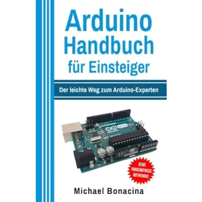 Abbildung von Arduino Handbuch für Einsteiger: Der leichte Weg zum Experten