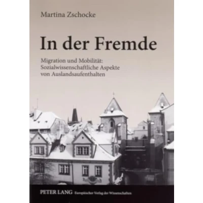 Abbildung von In der Fremde: Migration und Mobilität: Sozialwissenschaftliche Aspekte von Auslandsaufenthalten