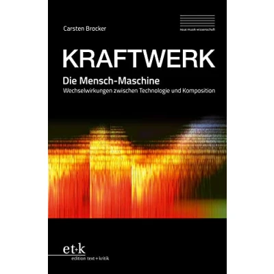 Abbildung von KRAFTWERK. Die Mensch Maschine: Wechselwirkungen zwischen Technologie und Komposition (neue Musik wissenschaft: Schriften der Hochschule für Dresden)