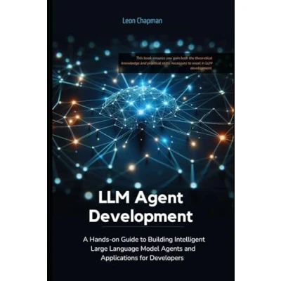 Abbildung von LLM Agent Development: A Hands on Guide to Building Intelligent Large Language Model Agents and Applications for Developers