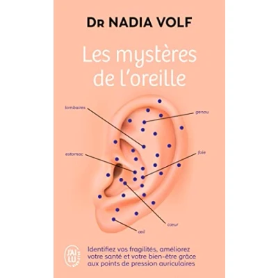 Abbildung von Les mystères de l&#039;oreille: Identifiez vos fragilités, améliorez votre santé et bien être grâce aux points pression auriculaires