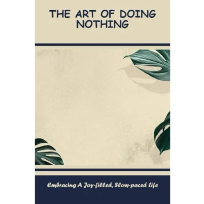 Abbildung von The Art Of Doing Nothing: Embracing A Joy Filled, Slow Paced Life
