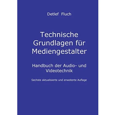 Abbildung von Technische Grundlagen für Mediengestalter: Handbuch der Audio und Videotechnik. Sechste aktualisierte erweiterte Auflage