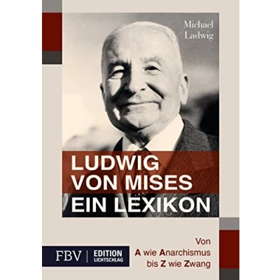 Abbildung von Ludwig Von Mises Ein Lexikon: A wie Anarchismus bis Z Zwang