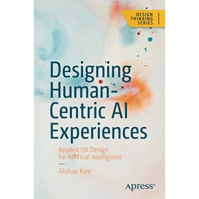 Abbildung von Designing Human Centric AI Experiences: Applied UX Design for Artificial Intelligence (Design Thinking)